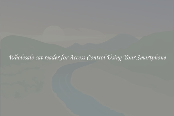 Wholesale cat reader for Access Control Using Your Smartphone