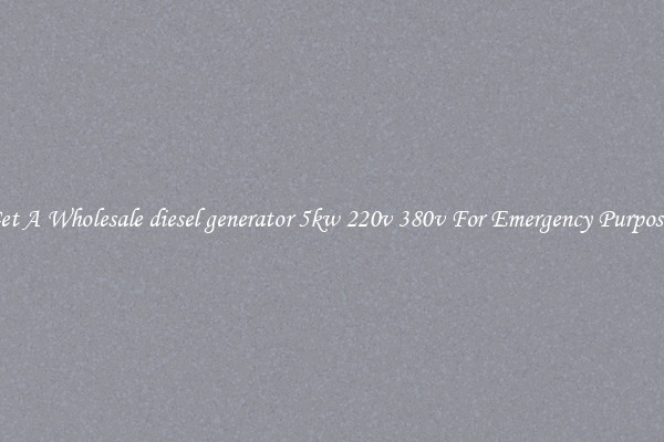 Get A Wholesale diesel generator 5kw 220v 380v For Emergency Purposes