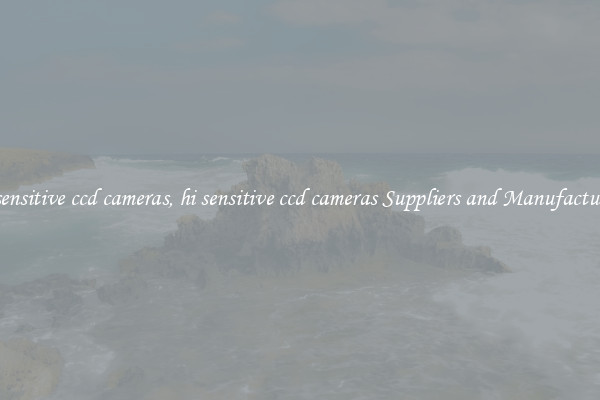 hi sensitive ccd cameras, hi sensitive ccd cameras Suppliers and Manufacturers