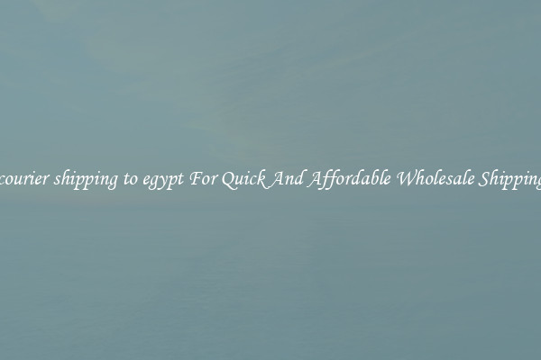 courier shipping to egypt For Quick And Affordable Wholesale Shipping