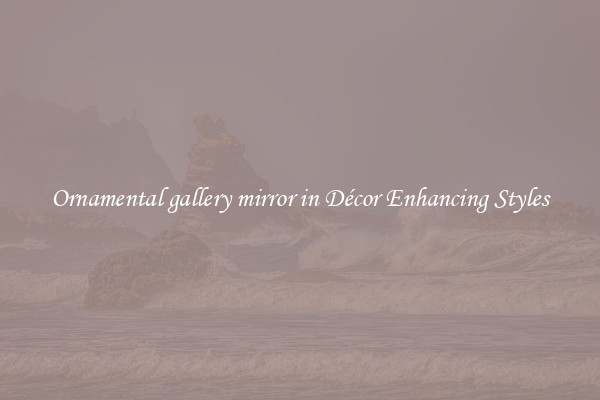 Ornamental gallery mirror in Décor Enhancing Styles