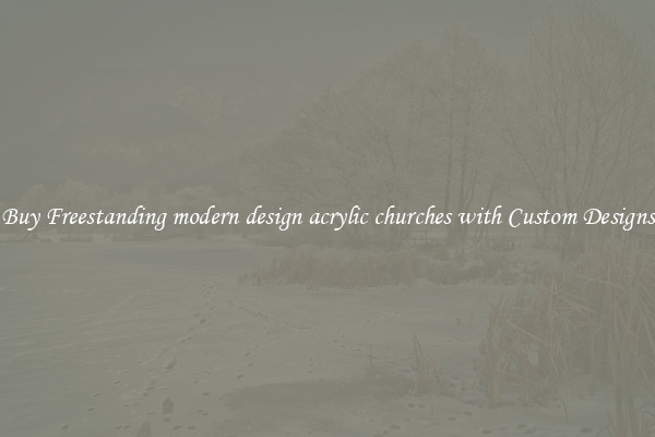 Buy Freestanding modern design acrylic churches with Custom Designs