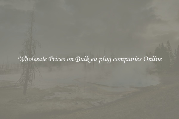 Wholesale Prices on Bulk eu plug companies Online