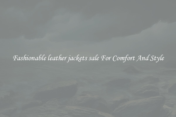 Fashionable leather jackets sale For Comfort And Style