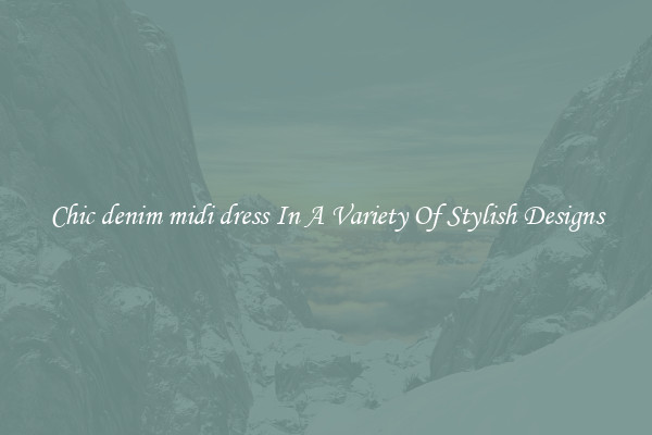 Chic denim midi dress In A Variety Of Stylish Designs