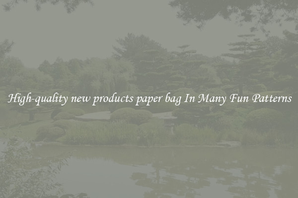 High-quality new products paper bag In Many Fun Patterns