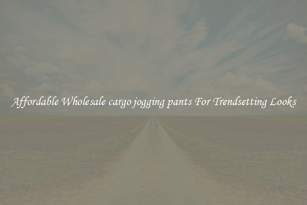 Affordable Wholesale cargo jogging pants For Trendsetting Looks