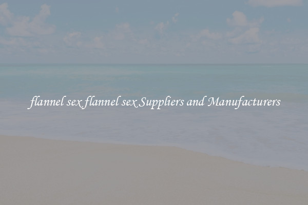 flannel sex flannel sex Suppliers and Manufacturers