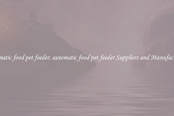 automatic food pet feeder, automatic food pet feeder Suppliers and Manufacturers