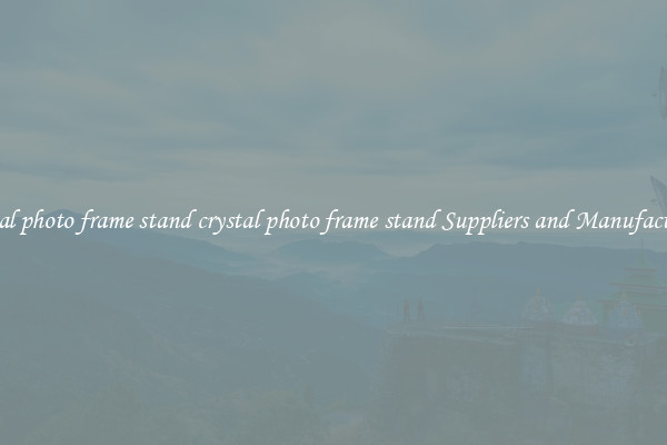 crystal photo frame stand crystal photo frame stand Suppliers and Manufacturers