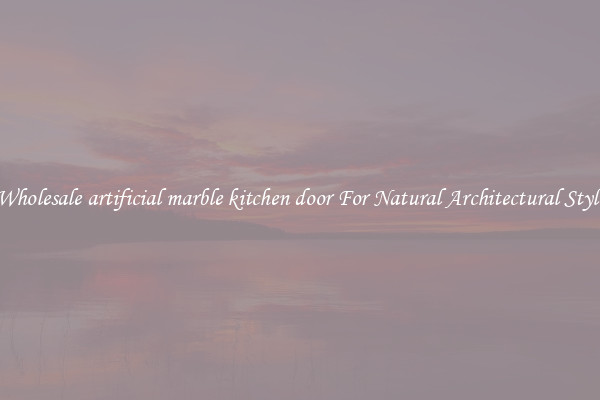 Wholesale artificial marble kitchen door For Natural Architectural Style