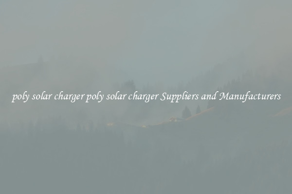 poly solar charger poly solar charger Suppliers and Manufacturers