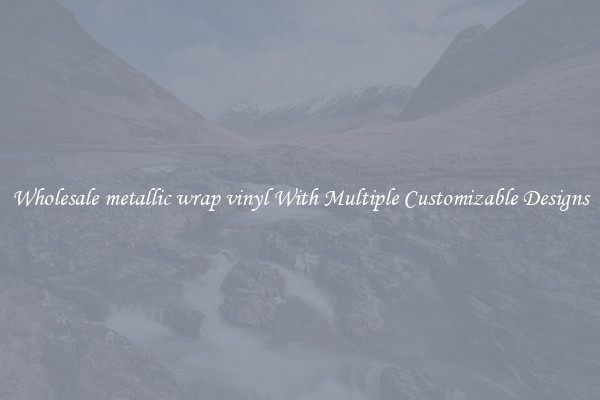 Wholesale metallic wrap vinyl With Multiple Customizable Designs