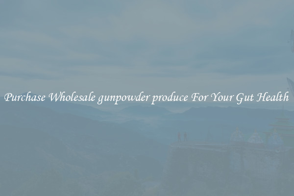 Purchase Wholesale gunpowder produce For Your Gut Health 