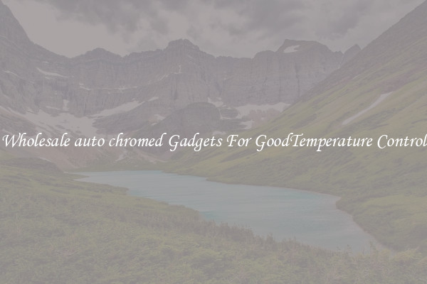Wholesale auto chromed Gadgets For GoodTemperature Control