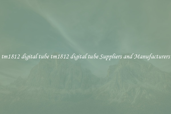 tm1812 digital tube tm1812 digital tube Suppliers and Manufacturers