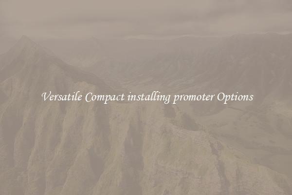 Versatile Compact installing promoter Options