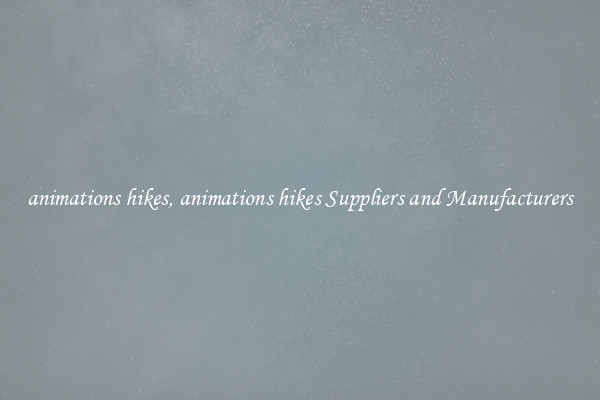 animations hikes, animations hikes Suppliers and Manufacturers