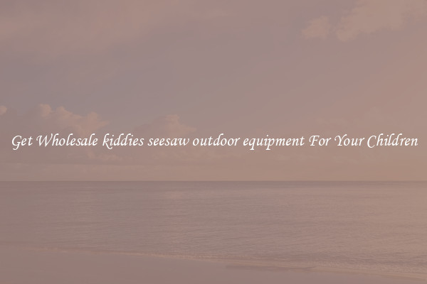 Get Wholesale kiddies seesaw outdoor equipment For Your Children