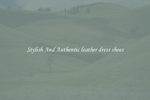 Stylish And Authentic leather dress shoes