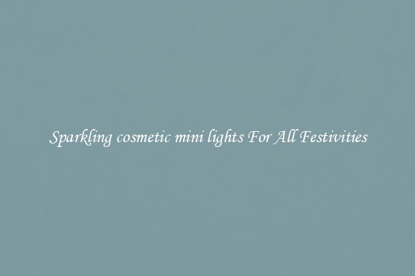 Sparkling cosmetic mini lights For All Festivities