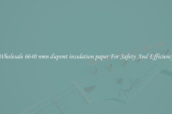 Wholesale 6640 nmn dupont insulation paper For Safety And Efficiency