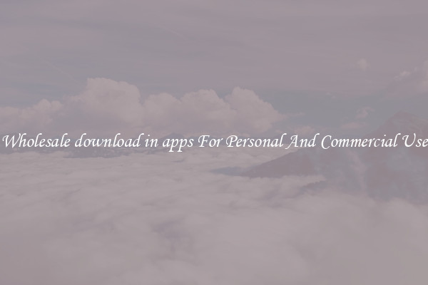 Wholesale download in apps For Personal And Commercial Use