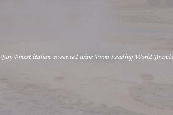 Buy Finest italian sweet red wine From Leading World Brands