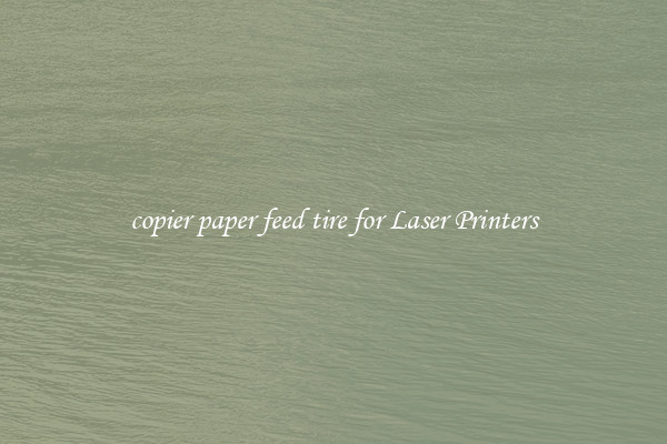 copier paper feed tire for Laser Printers